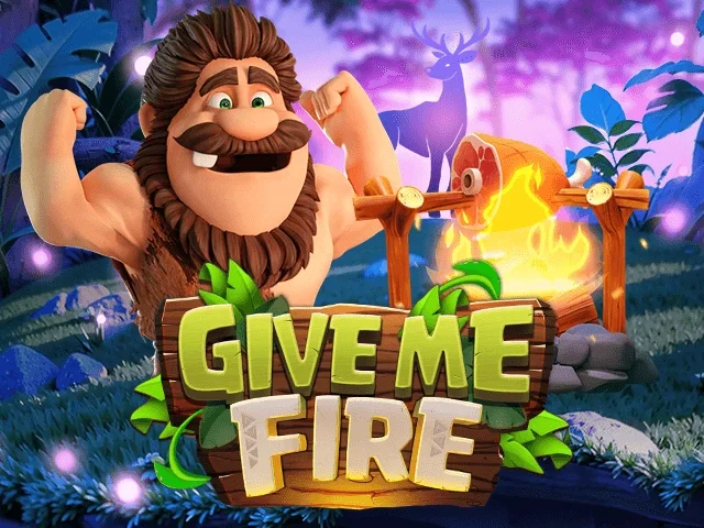 GIVE ME FIRE